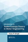 Introduction to Tsallis Entropy Theory in Water Engineering - VIJAY P. (TEXAS A&M UNIVERSITY,  USA) Singh - 9781138747944