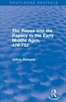 The Popes and the Papacy in the Early Middle Ages (Routledge Revivals) - Jeffrey (Lancaster University Richards - 9781138777880