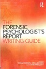 The Forensic Psychologist's Report Writing Guide - Sarah (Coventry University Brown ; Erica (University of Worcester Bowen ; David (Director of Professional Development and Quality Improvement for the Becket Family of Services located across northern New England Prescott - 9781138841512