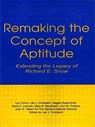 Remaking the Concept of Aptitude - LYN (TEACHER'S COLLEGE,  Columbia University, USA) Corno ; Lee J. Cronbach ; Haggai Kupermintz ; David F. Lohman ; Ellen B. Mandinach ; Ann W. Porteus ; Joan E. Talbert - 9781138881174