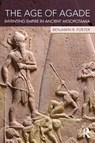The Age of Agade - Benjamin R. Foster - 9781138909755