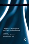 Gender in Late Medieval and Early Modern Europe - Marianna Muravyeva ; Raisa Maria Toivo - 9781138920699