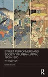 Street Performers and Society in Urban Japan, 1600-1900 - GERALD (YAMANASHI UNIVERSITY,  Kofu, Japan) Groemer - 9781138924024