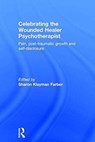 Celebrating the Wounded Healer Psychotherapist - SHARON (PRIVATE PRACTICE IN HASTINGS-ON-HUDSON,  New York) Farber - 9781138926721
