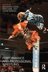 Performance and Professional Wrestling - Broderick Chow ; Eero Laine ; Claire Warden - 9781138937239