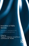 Innovation in Public Services - STEPHEN (UNIVERSITY OF EDINBURGH,  UK) Osborne ; Louise (University of Bath, UK) Brown ; Richard (City University of Hong Kong, Hong Kong) Walker - 9781138949829