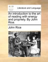 An Introduction to the Art of Reading with Energy and Propriety. by John Rice. - John Rice - 9781140654346