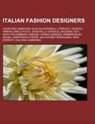 Italian fashion designers - Source: Wikipedia - 9781155922157