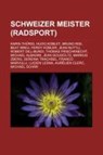 Schweizer Meister (Radsport) - Quelle: Wikipedia - 9781159319465