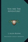 You Are the Adventure! - BOONE,  J Allen - 9781162960449