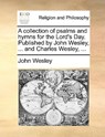 A Collection of Psalms and Hymns for the Lord's Day. Published by John Wesley, ... and Charles Wesley, ... - John Wesley - 9781170538128