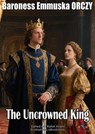 The Uncrowned King - Baroness Emmuska ORCZY - 9781216217086