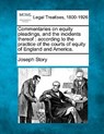Commentaries on equity pleadings, and the incidents thereof: according to the practice of the courts of equity of England and America. - Joseph Story - 9781240040926