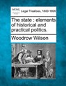 The state: elements of historical and practical politics. - Woodrow Wilson - 9781240051281