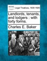 Landlords, Tenants, and Lodgers: With Forty Forms. - Charles E. Baker - 9781240103775