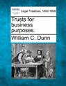 Trusts for business purposes. - William C. Dunn - 9781240120819