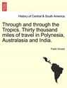 Through and Through the Tropics. Thirty Thousand Miles of Travel in Polynesia, Australasia and India. - Frank Vincent - 9781240929610