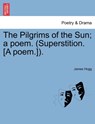 The Pilgrims of the Sun; A Poem. (Superstition. [A Poem.]). - Professor James Hogg - 9781241035396