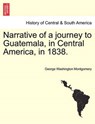 Narrative of a Journey to Guatemala, in Central America, in 1838. - George Washington Montgomery - 9781241074883