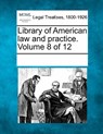 Library of American Law and Practice. Volume 8 of 12 - Multiple Contributors - 9781241116941