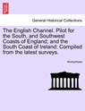 The English Channel. Pilot for the South, and Southwest Coasts of England; And the South Coast of Ireland - Anonymous - 9781241127787