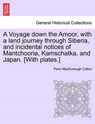 A Voyage Down the Amoor, with a Land Journey Through Siberia, and Incidental Notices of Mantchooria, Kamschatka, and Japan. [With Plates.] - Perry MacDonough Collins - 9781241210526