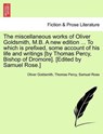 The Miscellaneous Works of Oliver Goldsmith, M.B. a New Edition ... to Which Is Prefixed, Some Account of His Life and Writings [By Thomas Percy, Bishop of Dromore]. [Edited by Samuel Rose.] - GOLDSMITH,  Oliver ; Percy, Thomas, Bp. ; Rose, Samuel - 9781241225377