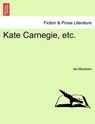 Kate Carnegie, Etc. - Ian MacLaren - 9781241239480