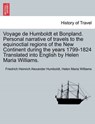 Voyage de Humboldt Et Bonpland. Personal Narrative of Travels to the Equinoctial Regions of the New Continent During the Years 1799-1824 Translated Into English by Helen Maria Williams. - Friedrich Heinrich Alexander Humboldt ; Helen Maria Williams - 9781241444174