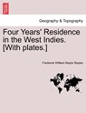 Four Years' Residence in the West Indies. [With plates.] - Frederick William Naylor Bayley - 9781241488307
