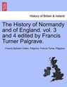 The History of Normandy and of England. vol. 3 and 4 edited by Francis Turner Palgrave. - Francis Ephraim Cohen Palgrave ; Francis Turner Palgrave - 9781241559250