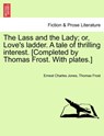 The Lass and the Lady; or, Love's ladder. A tale of thrilling interest. [Completed by Thomas Frost. With plates.] - Ernest Charles Jones ; Thomas Frost - 9781241615772