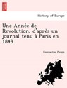 Une Anne E de Revolution, D'Apre S Un Journal Tenu a Paris En 1848. - PHIPPS,  Constantine - 9781241765682