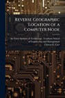 Reverse Geographic Location of a Computer Node - CARR,  Clinton G - 9781249456629