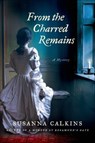 From the Charred Remains - Susanna Calkins - 9781250007896