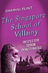 The Singapore School of Villainy: Inspector Singh Investigates - Shamini Flint - 9781250014795