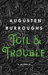 Toil & Trouble - Augusten Burroughs - 9781250019967