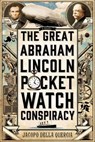 The Great Abraham Lincoln Pocket Watch Conspiracy - Jacopo della Quercia - 9781250025722