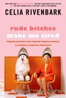 Rude Bitches Make Me Tired - Celia Rivenbark - 9781250029232