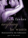 Anything He Wants: The Secret (#3) - Sara Fawkes - 9781250035455