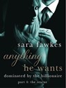 Anything He Wants: The Rescue (#4) - Sara Fawkes - 9781250035462