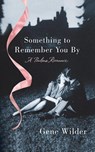 SOMETHING TO REMEMBER YOU BY - Gene Wilder - 9781250044525
