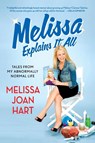 Melissa Explains it All - Melissa Joan Hart - 9781250054982