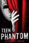 Teen Phantom - BAKER,  Chandler - 9781250058768