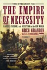 The Empire of Necessity: Slavery, Freedom, and Deception in the New World - Greg Grandin - 9781250062109