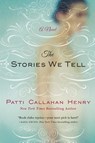 The Stories We Tell - Patti Callahan Henry - 9781250068125