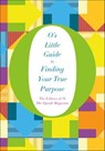 O's Little Guide to Finding Your True Purpose - The Editors of O, The Oprah Magazine - 9781250068590