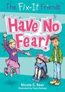The Fix-It Friends: Have No Fear! - Nicole C. Kear - 9781250085856