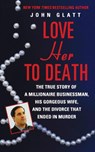 Love Her to Death - John Glatt - 9781250091109
