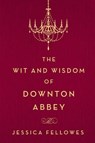 The Wit and Wisdom of Downton Abbey - FELLOWES,  Jessica - 9781250093608